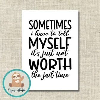 Sometimes I have to tell myself it&#039;s just not worth the jail time - Ansichtkaart