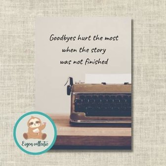 Goodbyes hurt the most when the story was not finished - Ansichtkaart