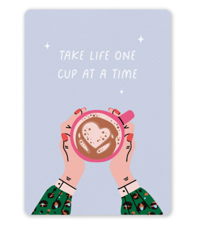 Take life one cup at a time - Ansichtkaart